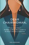 Dear Chairwoman: Letters From Today’s Trailblazing Women Board Leaders to the Fearless Directors of Tomorrow Dear Chairwoman: Letters From Today’s Trailblazing Women Board Leaders to the Fearless Directors of Tomorrow