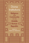 Divine Institutions: Religions and Community in the Middle Roman Republic