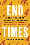 End Times: A Brief Guide to the End of the World 