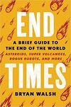 End Times: A Brief Guide to the End of the World End Times: A Brief Guide to the End of the World