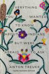 Everything You Wanted To Know About Indians But Were Afraid To Ask: Young Readers Edition