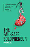 The Fail-Safe Solopreneur: 6 Essential Practices to Manage Your Well-Being Working for Yourself