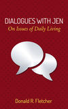 Dialogues with Jen: On Issues of Daily Living 