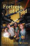 Fortress of Gold: Book Two of the Magicians Gold Series 