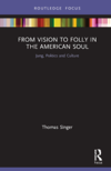 From Vision to Folly in the American Soul 