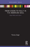 From Vision to Folly in the American Soul From Vision to Folly in the American Soul