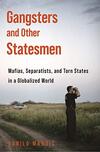 Gangsters and Other Statesmen: Mafias, Separatists and Torn States in a Globalized World Gangsters and Other Statesmen: Mafias, Separatists and Torn States in a Globalized World