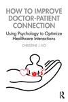 How to Improve Doctor-Patient Connection: Using Psychology to Optimize Healthcare Interactions How to Improve Doctor-Patient Connection: Using Psychology to Optimize Healthcare Interactions