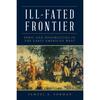 Ill-Fated Frontier: Peril and Possibilities in the Early American West Ill-Fated Frontier: Peril and Possibilities in the Early American West