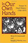 In Our Own Hands: Essays in Deaf History, 1780-1970