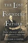 The Lost Founding Father: John Quincy Adams and the Transformation of American Politics
