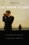 The Known Citizen: A History of Privacy in Modern America 