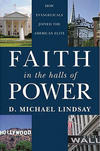 Faith in the Halls of Power: How Evangelicals Joined the American Elite