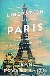 The Liberation of Paris: How Eisenhower, de Gaulle, and von Choltitz Saved the City of Light The Liberation of Paris: How Eisenhower, de Gaulle, and von Choltitz Saved the City of Light