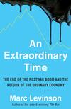 An Extraordinary Time: The End of the Postwar Boom and the Return of the Ordinary Economy An Extraordinary Time: The End of the Postwar Boom and the Return of the Ordinary Economy