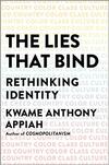 The Lies That Bind: Rethinking Identity The Lies That Bind: Rethinking Identity