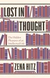 Lost In Thought: The Hidden Pleasures of an Intellectual Life