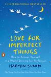 Love for Imperfect Things: How to Accept Yourself in a World Striving for Perfection