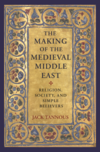 The Making of the Medieval Middle East: Religion, Society, and Simple Believers 