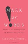 Mark My Words: Profiles of Punctuation in Modern Literature Mark My Words: Profiles of Punctuation in Modern Literature