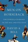 Men on Horseback:  The Power of Charisma in the Age of Revolution