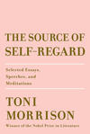 The Source of Self Regard: Selected Essays, Speeches, and Meditations