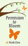 Permission to Bloom Permission to Bloom