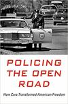 Policing the Open Road: How Cars Transformed American Freedom