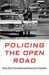 Policing the Open Road: How Cars Transformed American Freedom Policing the Open Road: How Cars Transformed American Freedom