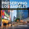Preserving Los Angeles: How Historic Places Can Transform America's Cities Preserving Los Angeles: How Historic Places Can Transform America's Cities