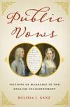 Public Vows: Fictions of Marriage in the English Enlightenment Public Vows: Fictions of Marriage in the English Enlightenment