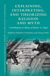 Explaining, Interpreting, and Theorizing Religion and Myth: Contributions in Honor of Robert A. Segal [*84]