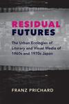 Residual Failures: The Urban Ecologies of Literary and Visual Media of 1960s and 1970s Japan