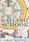 Sailing School: Navigating Science and Skill, 1550-1800 Sailing School: Navigating Science and Skill, 1550-1800