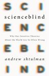 Scienceblind: Why Our Intuitive Theories About the World Are So Often Wrong