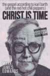 Christ is Time: The Gospel According to Karl Barth (and the Red Hot Chili Peppers)