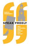 Speak Freely: Why Universities Must Defend Free Speech Speak Freely: Why Universities Must Defend Free Speech