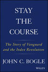 Stay the Course: The Story of Vanguard and the Index Revolution 