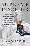 Supreme Disorder: Judicial Nominations and the Politics of America’s Highest Court Supreme Disorder: Judicial Nominations and the Politics of America’s Highest Court