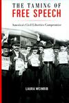The Taming of Free Speech: America’s Civil Liberties Compromise