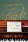 The Way of Bach: Three Years with the Man, the Music, and the Piano