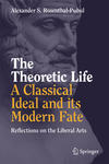 A Theoretic Life — A Classical Ideal and its Modern Fate: Reflections on the Liberal Arts 