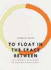 To Float in the Space Between To Float in the Space Between