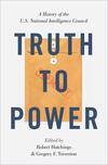 Truth to Power: A History of the U.S. National Intelligence Council Truth to Power: A History of the U.S. National Intelligence Council