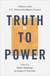 Truth to Power: A History of the U.S. National Intelligence Council 