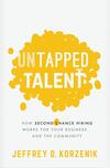 Untapped Talent: How Second Chance Hiring Works for Your Business and the Community Untapped Talent: How Second Chance Hiring Works for Your Business and the Community
