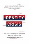 Identity Crisis: The 2016 Presidential Campaign and the Battle for the Meaning of America 