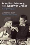 Adoption, Memory, and Cold War Greece: Kid Pro Quo? Adoption, Memory, and Cold War Greece: Kid Pro Quo?
