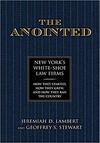 The Anointed: New York’s White Shoe Law Firms — How They Started, How They Grew, and How They Ran the Country The Anointed: New York’s White Shoe Law Firms — How They Started, How They Grew, and How They Ran the Country