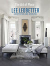 The Art of Place: Lee Ledbetter—Architecture and Interiors 